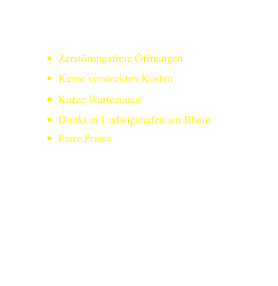 •	Zerstörungsfreie Öffnungen Ich bin ihr kompetenter Ansprechpartner  wenn die Tür zugefallen ist. Ich biete Ihnen Lösungen an um zerstörungsfrei wieder in  die Wohnung oder Haus zu gelangen.  Ich berate Sie gerne.  Wir sind telefonisch sowie  über E-Mail für Sie erreichbar! •	Keine versteckten Kosten •	Kurze Wartezeiten •	Direkt in Ludwigshafen am Rhein •	Faire Preise Über uns